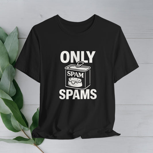 Parody Shirt Tee — 'Only Spams' Funny Graphic T-Shirt