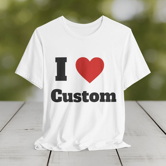 Custom Love Unisex Jersey Short Sleeve Tee