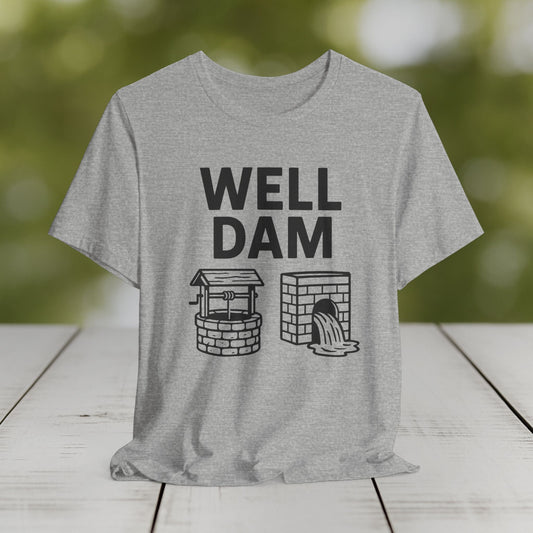 Graphic Tee — “Well Dam” Pun T‑Shirt
