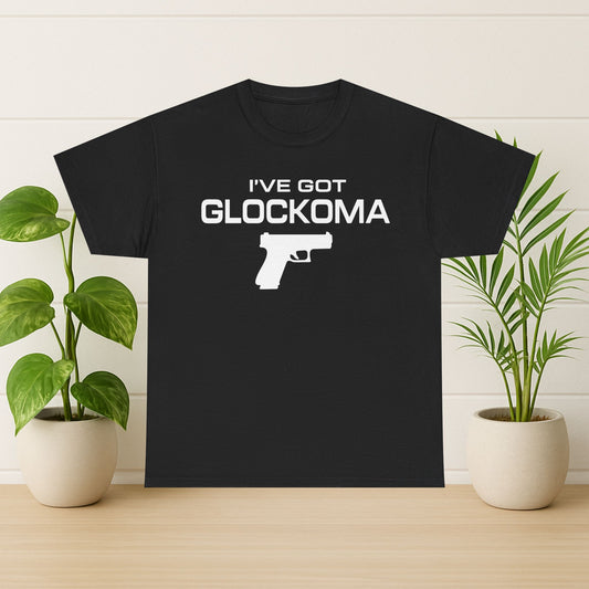 I've Got Glockoma T-Shirt