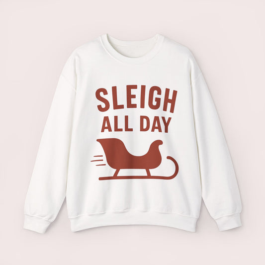 Sleigh All Day Sweatshirt - Cozy Christmas Holiday Crewneck