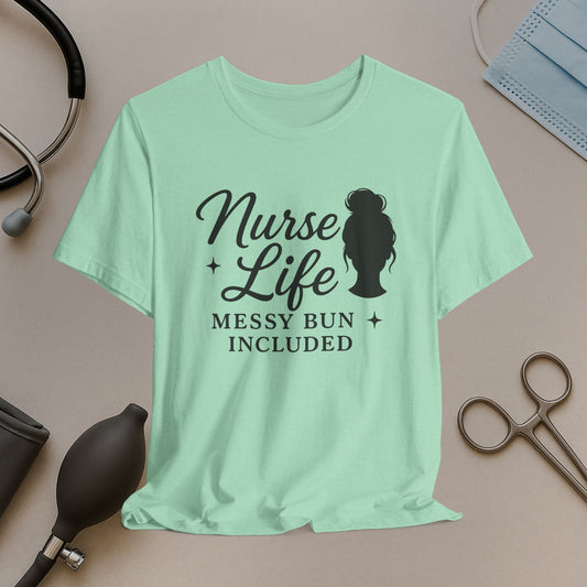 Nurse Life Tee - Messy Bun Included
