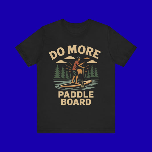 Do More Paddle Board T-Shirt — Stand-Up Paddleboarding Graphic Tee