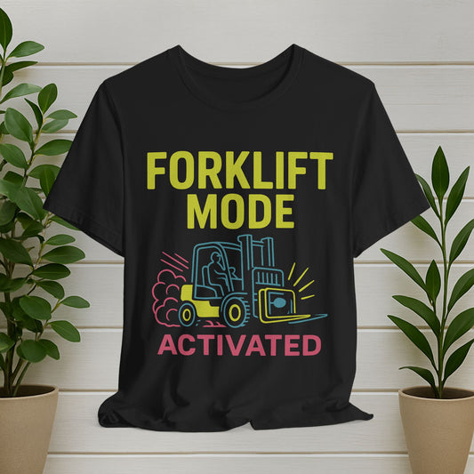 Forklift Mode Activated T-Shirt — Funny Industrial Worker Tee